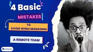 4 Basic Mistakes to Avoid While Managing a Remote Team | Optymize