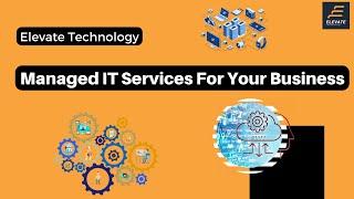 Why Choose Managed IT Services For Your Business - Elevate Technology