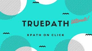 Create XPath for the Dynamic Web Element using TruePath Ultimate in seconds