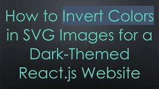 How to Invert Colors in SVG Images for a Dark-Themed React.js Website