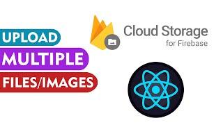 Upload Multiple Images or Files with FIREBASE CLOUD STORAGE AND REACT