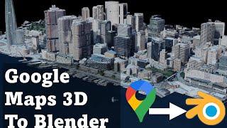 Import Google Maps 3D Model City into Blender (Guaranteed Workflow)