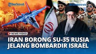 Iran Borong Jet Tempur Su 35 Jelang 'Hari Pembalasan' ke Israel, Rusia Jadi Beking Utama