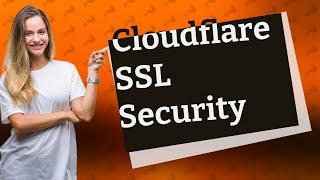 Is Cloudflare SSL safe?