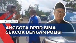 Klarifikasi Anggota DPRD Kabupaten Bima soal Cekcok dengan Polisi