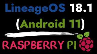 Android 11 for Raspberry Pi 4 (Lineage OS 18.1)