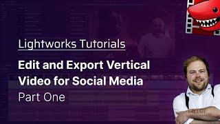 Edit and Export Vertical Video for Social Media Part 1! A Lightworks Tutorial