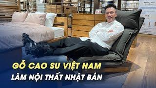 Giang Ơi, Vũ Dino bất ngờ khi gỗ cao su Việt Nam được làm đồ nội thất Nhật Bản