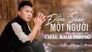 Đến Sau Một Người | Châu Khải Phong | Official Lyric Video