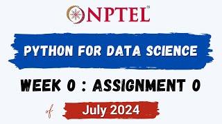 NPTEL Python for Data Science ASSIGNMENT 0 ANSWERS | Quiz Solution Week 0 | July-2024 | Swayam