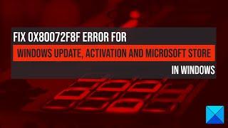 Fix 0x80072F8F error for Windows Update, Activation and Microsoft Store on Windows 11/10