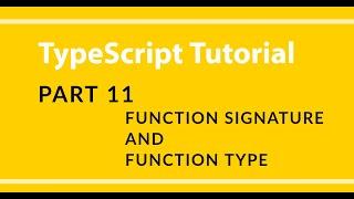 Part 11 - TypeScript  - Function Type And Function Signature