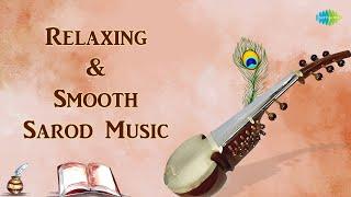 Relaxing & Smooth Sarod Music | Positive Feelings And Energy | Indian Classical Instrumental Music