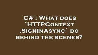 C# : What does `HTTPContext.SignInAsync` do behind the scenes?