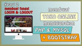 Tutorial Membuat TOKO ONLINE dengan PHP & MYSQL + BOOTSTRAP | Membuat Fungsi LOGIN & LOGOUT