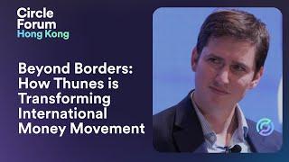 Circle Forum Hong Kong | Beyond Borders: How Thunes is Transforming International Money Movement