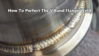 The "PERFECT" V Band Flange Weld Every Time!