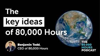 The key ideas of 80,000 Hours | Benjamin Todd (2020)