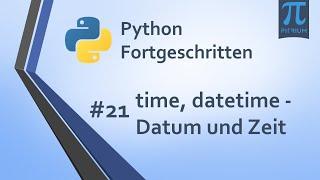 Python Kurs Fortgeschritten ‍ | #21 time, datetime Datum und Zeit