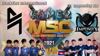 Blacklist International VS Impunity KH (Game 2) - MSC 2021 (DAY 2) | PH VS CAMBODIA ML 2021