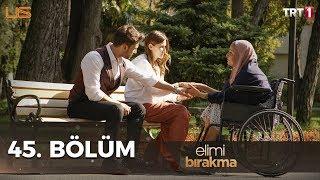 Elimi Bırakma 45. Bölüm