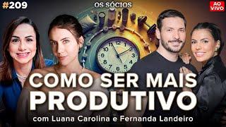 COMO SER MAIS PRODUTIVO (Luana Carolina e Fernanda Landeiro) | Os Sócios 209