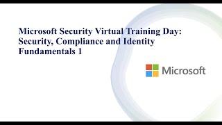 Microsoft Security Virtual Training Day: Security, Compliance and Identity Fundamentals 1