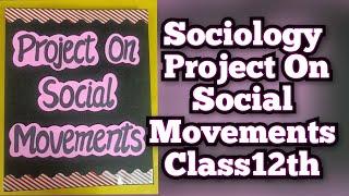 Sociology Project on Social Movements Class12th CBSE 2024-25