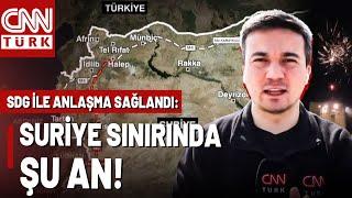 CNN TÜRK Suriye Sınırında! SDG - Suriye Anlaşması Sonrası Son Durum Ne?