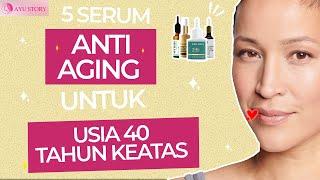 5 SERUM ANTI AGING TERBAIK UNTUK USIA 40 TAHUN KEATAS, MULAI DARI 15 RIBU AJA !