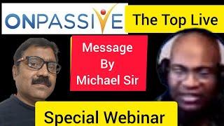  #ONPASSIVE ॥ Message By Michael Sir ॥ Thetop.live webinar ॥ onpassive founders update