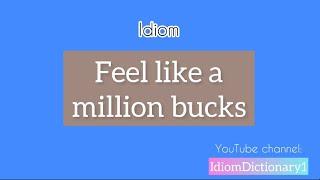 Idiom “ Feel like a million bucks “ meaning | Improve your English with idiom #idiomdictionary