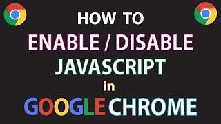 Google Chrome: How To Enable Or Disable JavaScript In The Chrome Browser