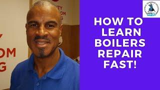 How to Learn Boiler Repairs  Fast! With Coach Tony Morgan