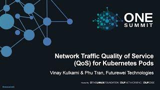 Network Traffic Quality of Service (QoS) for Kubernetes Pods - Vinay Kulkarni & Phu Tran