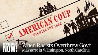 "American Coup: Wilmington 1898": Film Examines Massacre When Racists Overthrew Multiracial Gov't