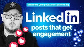 How to create LinkedIn posts for engagement | 5 Reasons your posts aren't performing | Dean Seddon