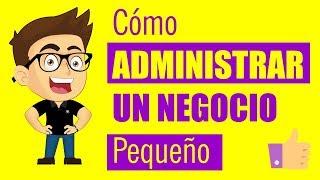 CÓMO ADMINISTRAR UN NEGOCIO PEQUEÑO en 3 pasos | Emprender Simple