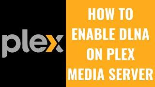 How to Enable DLNA on Plex Media Server