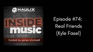 Inside Music #74: Real Friends (Kyle Fasel)