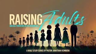 Raising Adults - Biblical Parenting in the Modern Age - Lesson 5