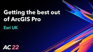 Getting the best out of ArcGIS Pro - Esri UK - AC22