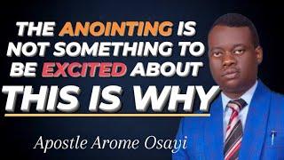 The Anointing Is Not Something To Be Excited About (This Is Why) - Apostle Arome Osayi