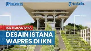 Desain Istana Wapres di IKN Nusantara, Adopsi Kearifan Dayak, Lestarikan Pohon Langka