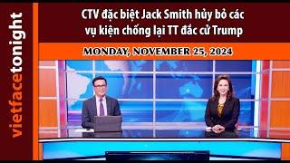 Vietface Tonight I CTV đặc biệt Jack Smith hủy bỏ các vụ kiện chống lại TT đắc cử Trump | 11/25/24