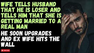 Wife tells him that he is a loser and dumped him, Husband upgrades, Cheating Wife Story Reddit Story