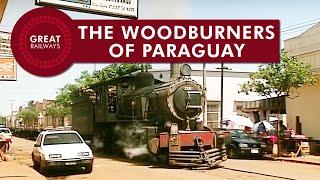 The Woodburners of Paraguay - English • Great Railways