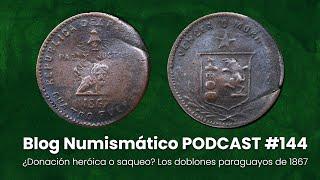 ¿Donación heróica o saqueo? Los doblones paraguayos de 1867 | PODCAST #144