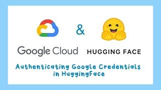 How To Authenticate Google Credentials in Hugging Face Spaces