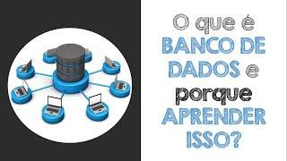 O que é BANCO DE DADOS e porque INTERESSA APRENDER isso?